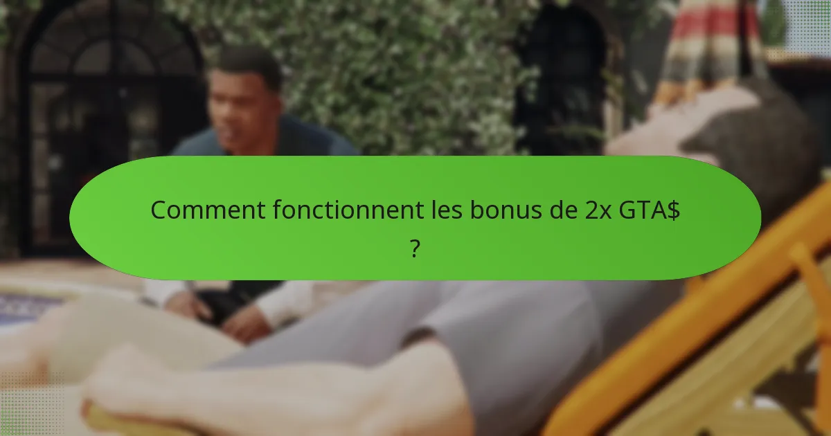 Comment fonctionnent les bonus de 2x GTA$ ?