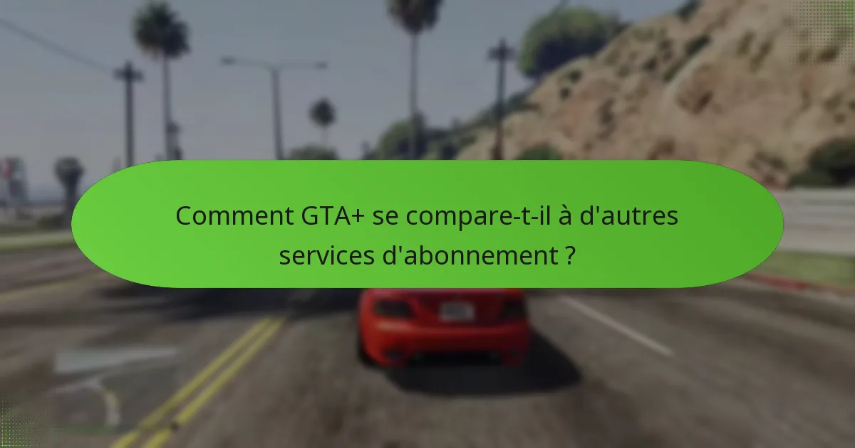 Quel contenu premium est inclus dans GTA+ ?