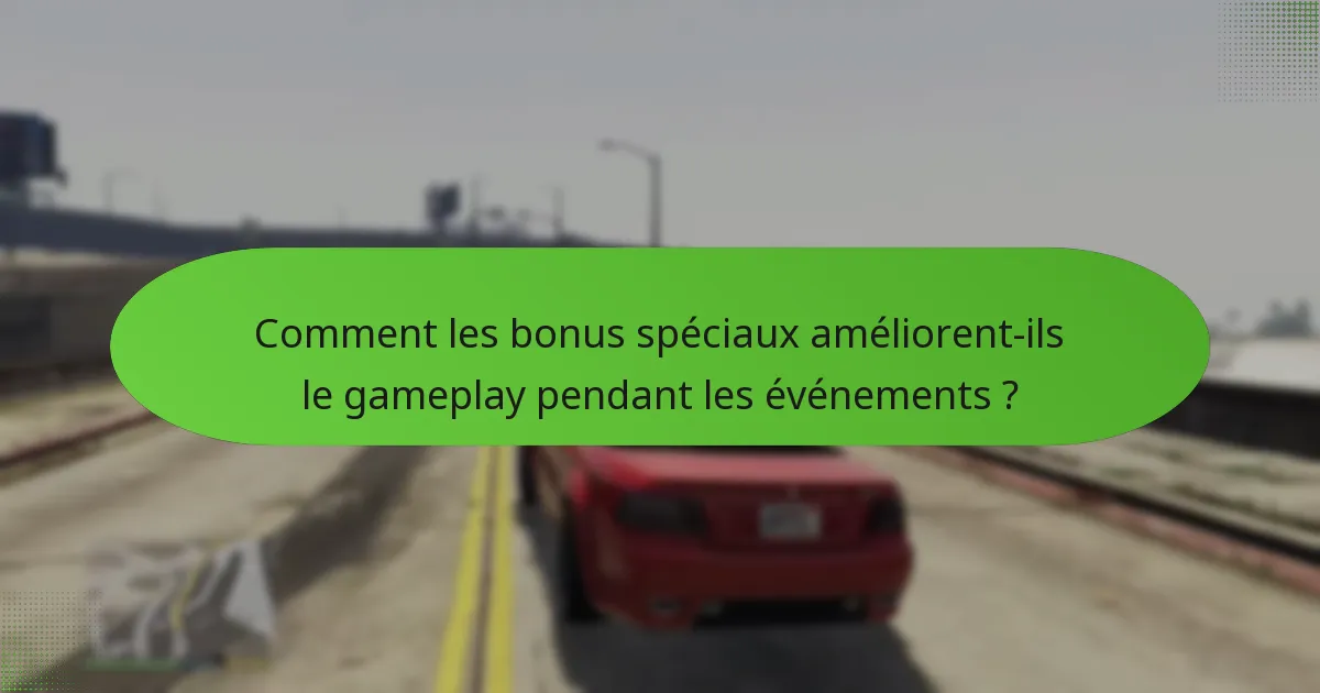 Comment les bonus spéciaux améliorent-ils le gameplay pendant les événements ?