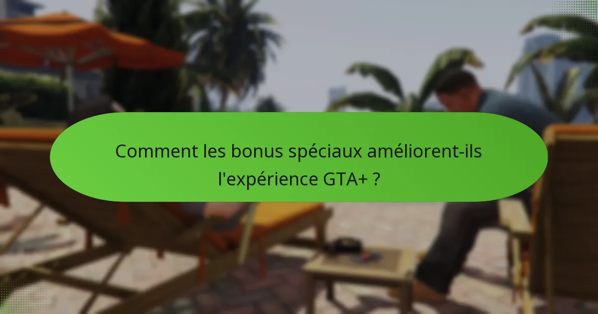 Quels avantages exclusifs en GTA$ sont offerts avec l’abonnement GTA+ ?