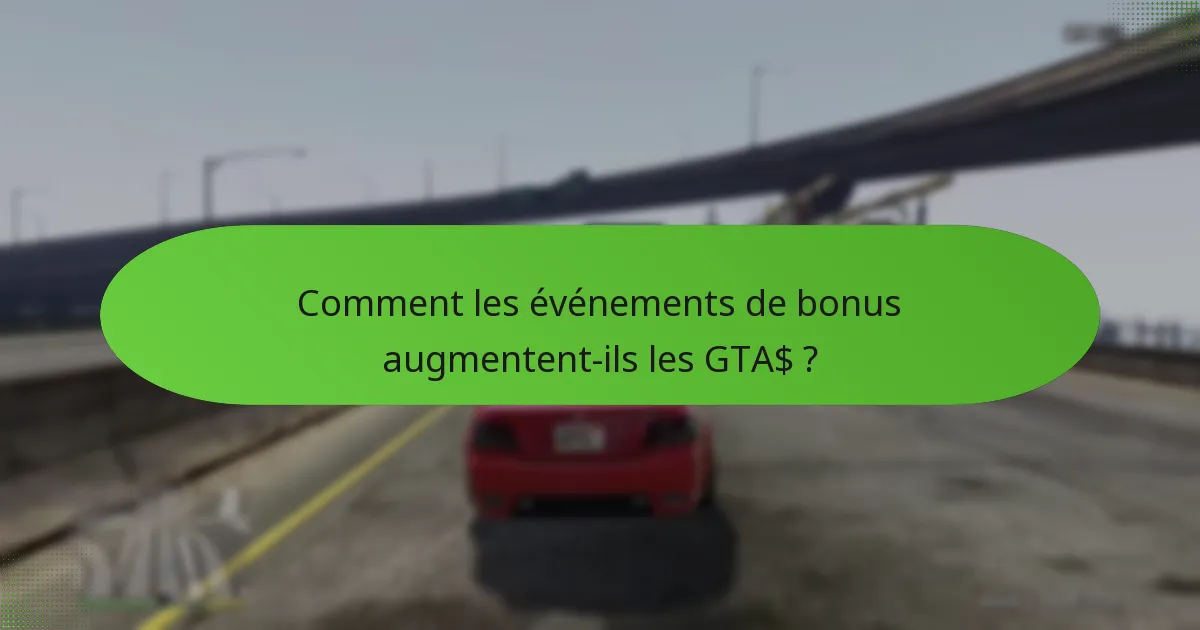 Comment les événements de bonus augmentent-ils les GTA$ ?
