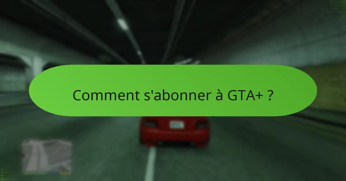 Comment s’abonner à GTA+ ?
