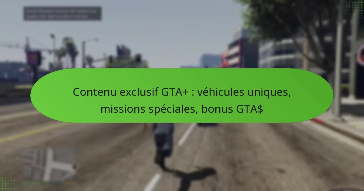 featured-image-contenu-eclusif-gta-vehicules-uniques-missions-speciales-bonus-gta