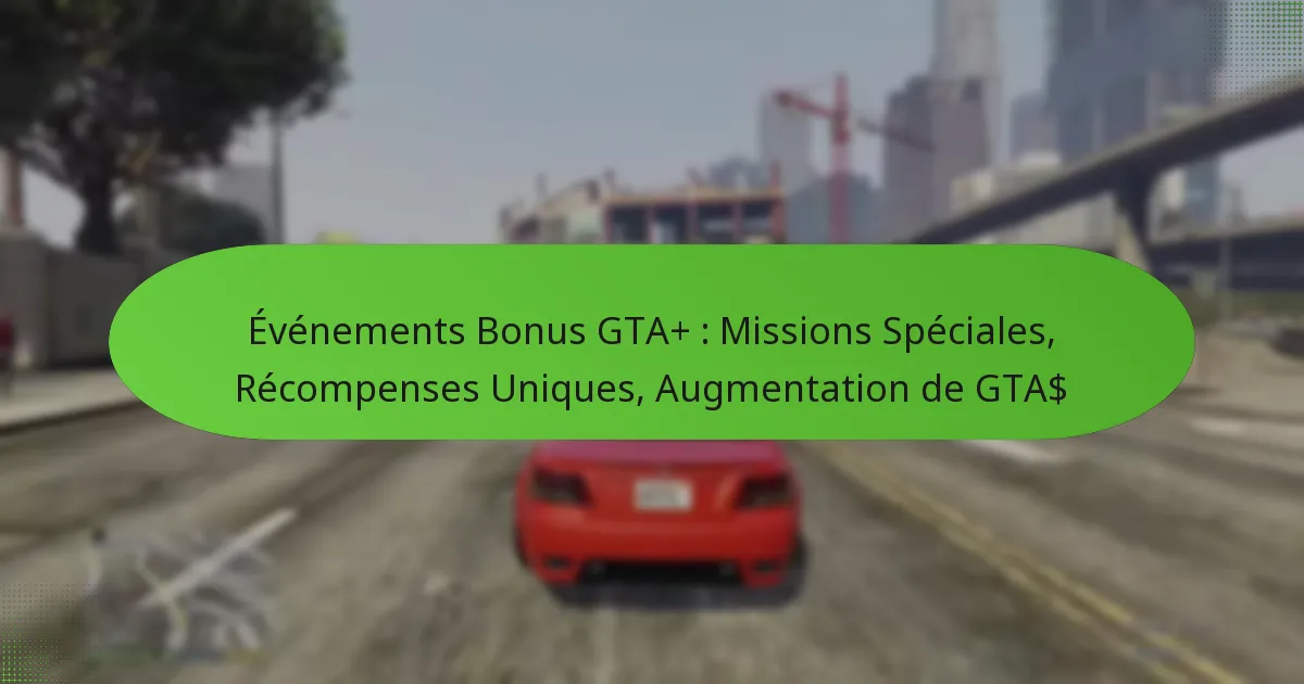 featured-image-evenements-bonus-gta-missions-speciales-recompenses-uniques-augmentation-de-gta