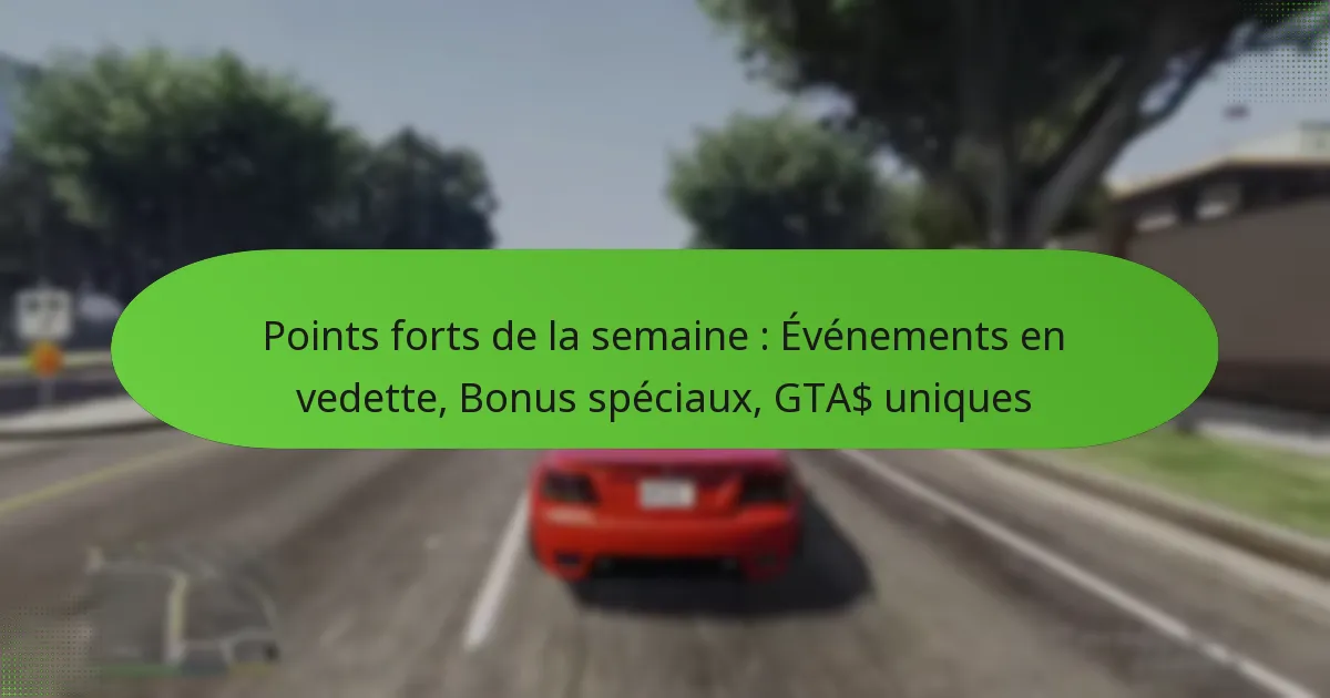 featured-image-points-forts-de-la-semaine-evenements-en-vedette-bonus-speciau-gta-uniques