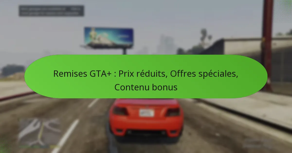 featured-image-remises-gta-pri-reduits-offres-speciales-contenu-bonus