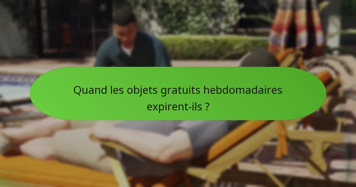 Quelles stratégies peuvent maximiser les avantages des objets gratuits hebdomadaires ?