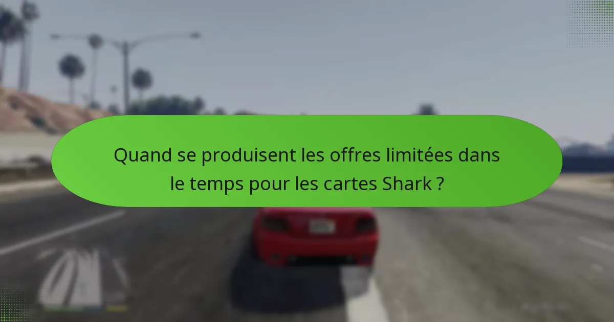 Quand se produisent les offres limitées dans le temps pour les cartes Shark ?