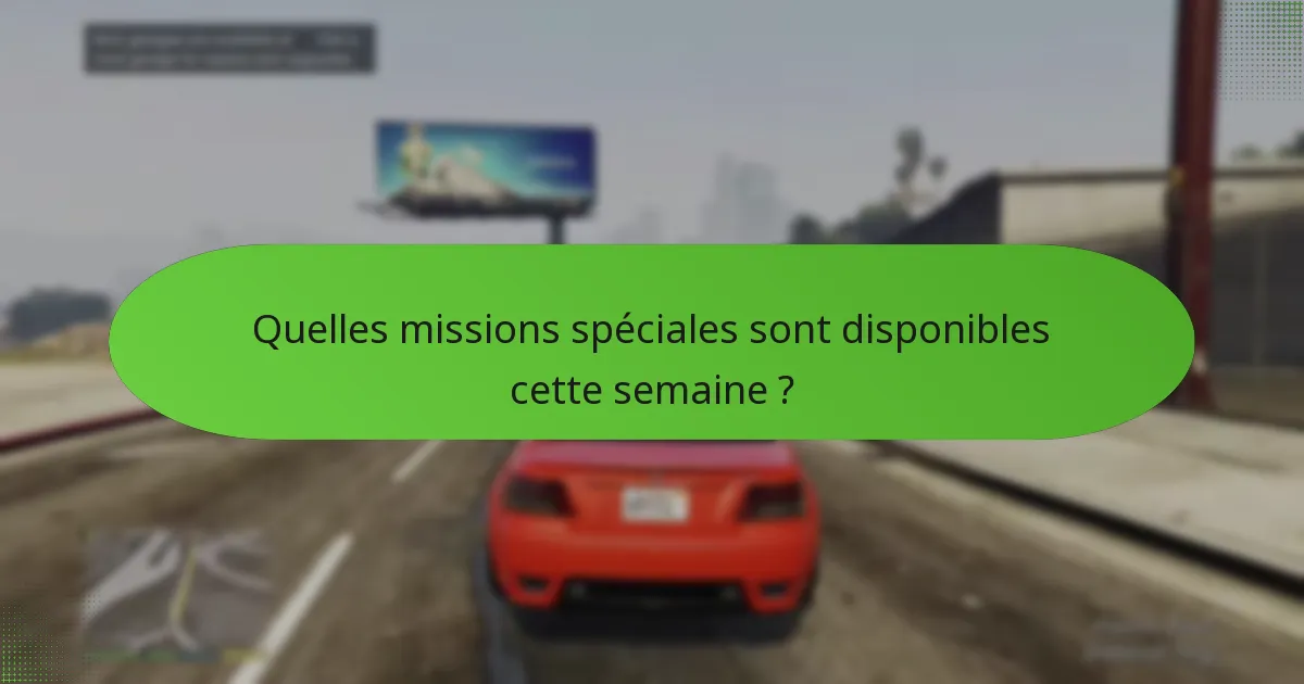 Quelles missions spéciales sont disponibles cette semaine ?