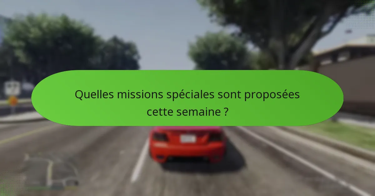 Quelles missions spéciales sont proposées cette semaine ?