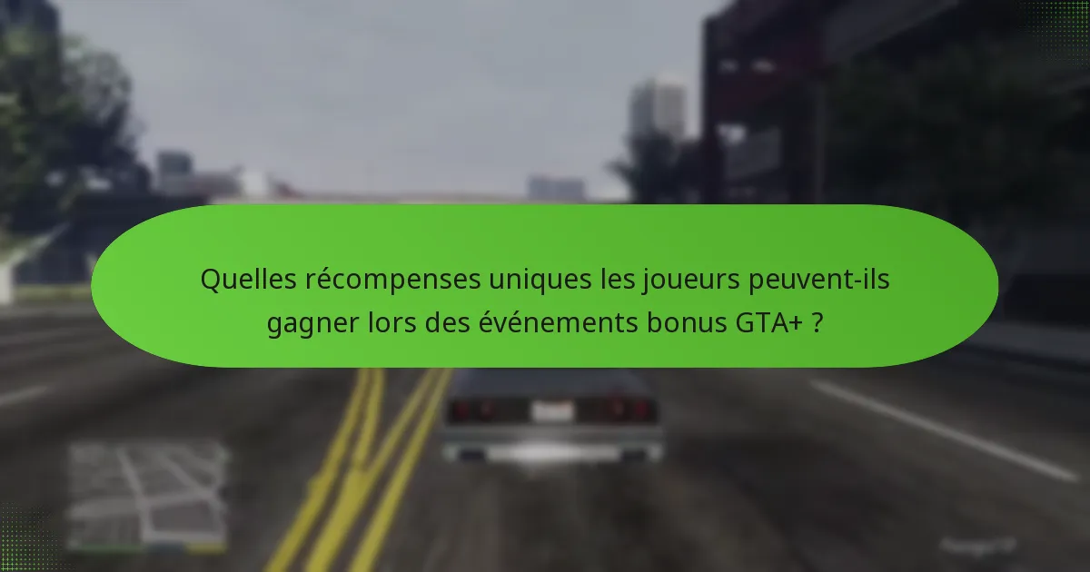 Comment les événements bonus GTA+ se comparent-ils à d’autres activités dans le jeu ?