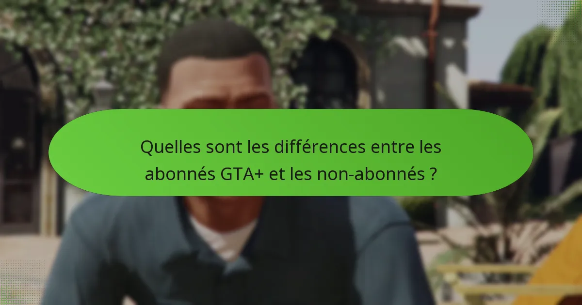 Qu’est-ce qui constitue du contenu premium dans GTA+ ?