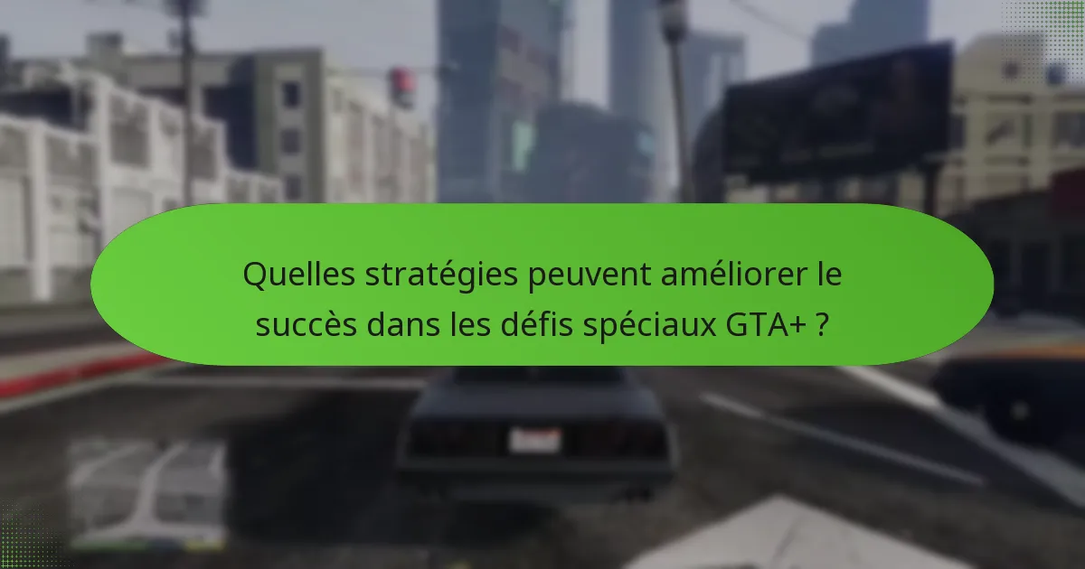 Quels objets exclusifs peuvent être obtenus par le biais des défis spéciaux GTA+ ?