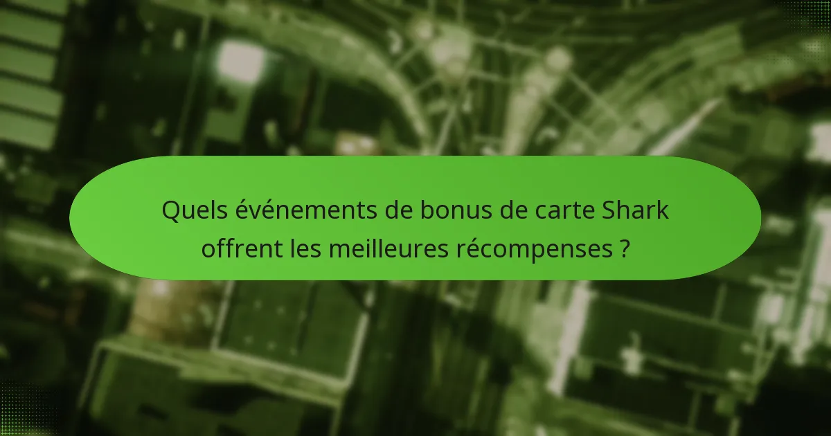 Quels événements de bonus de carte Shark offrent les meilleures récompenses ?