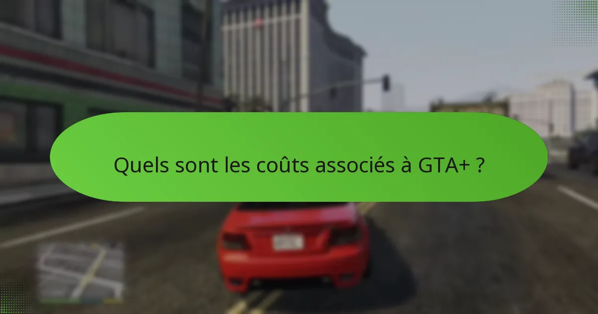 Comment GTA+ se compare-t-il à d’autres services d’abonnement ?