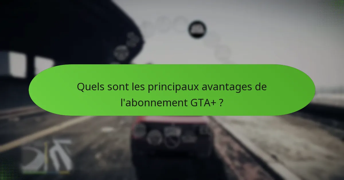 Comment GTA+ améliore-t-il l’expérience de jeu globale ?